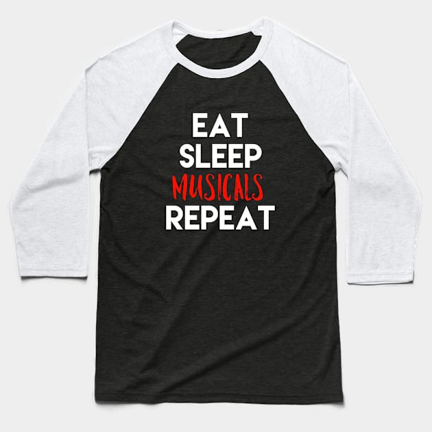 Eat Sleep Musicals Repeat White Design Baseball T-Shirt by Teatro